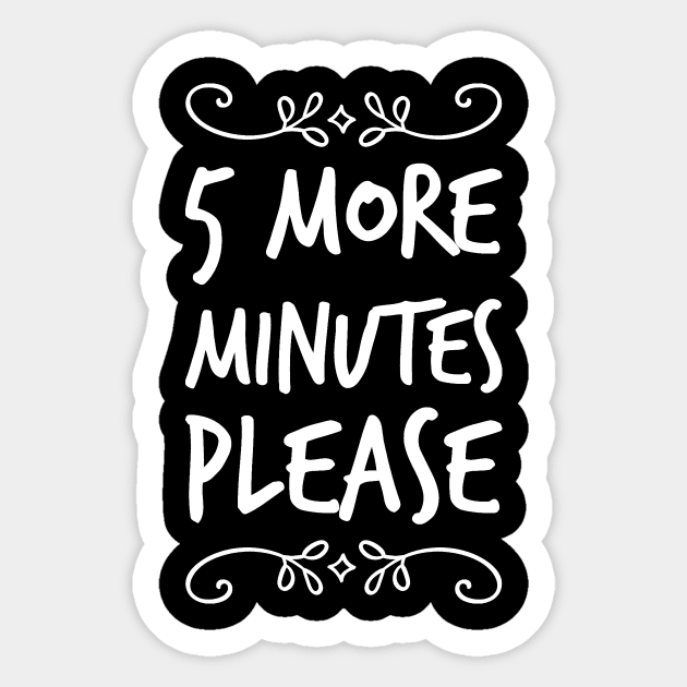 5 more minutes please Sticker by captainmood